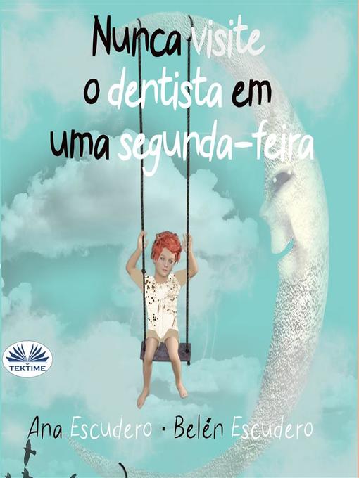 Title details for Nunca Visite O Dentista Em Uma Segunda-Feira by Ana Escudero - Available